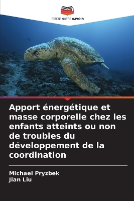 Book cover for Apport énergétique et masse corporelle chez les enfants atteints ou non de troubles du développement de la coordination