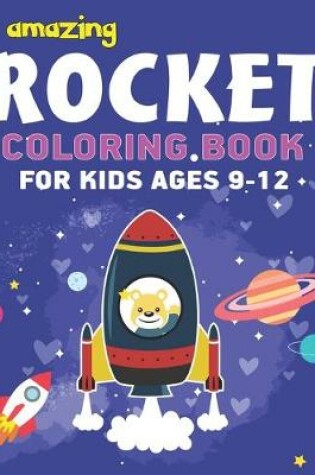 Cover of Amazing Rocket Coloring Book for Kids Ages 9-12