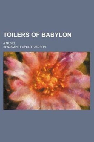 Cover of Toilers of Babylon; A Novel