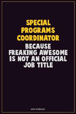 Book cover for Special Programs Coordinator, Because Freaking Awesome Is Not An Official Job Title