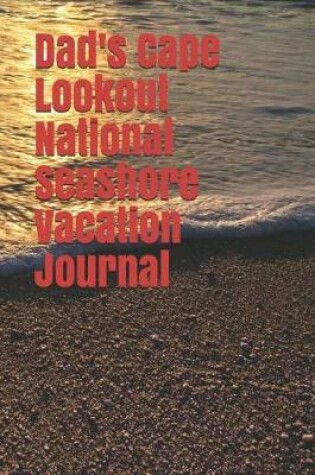 Cover of Dad's Cape Lookout National Seashore Vacation Journal