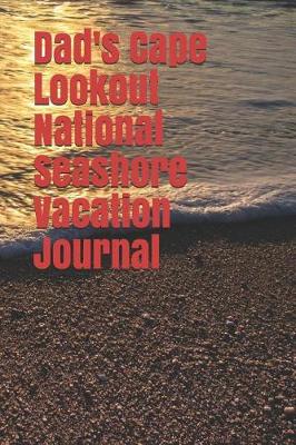 Book cover for Dad's Cape Lookout National Seashore Vacation Journal