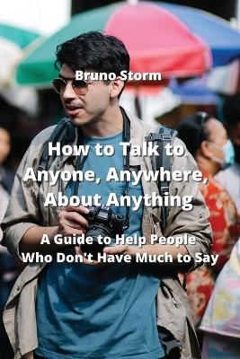 Cover of How to Talk to Anyone, Anywhere, About Anything