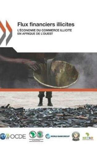 Cover of Flux Financiers Illicites l'�conomie Du Commerce Illicite En Afrique de l'Ouest