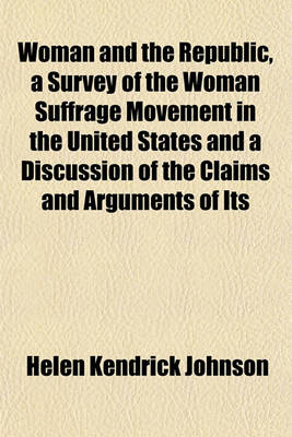 Book cover for Woman and the Republic, a Survey of the Woman Suffrage Movement in the United States and a Discussion of the Claims and Arguments of Its