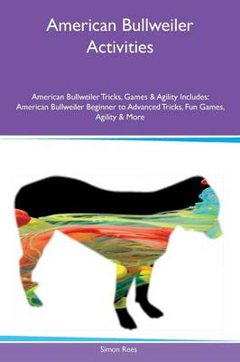 Book cover for American Bullweiler Activities American Bullweiler Tricks, Games & Agility Includes