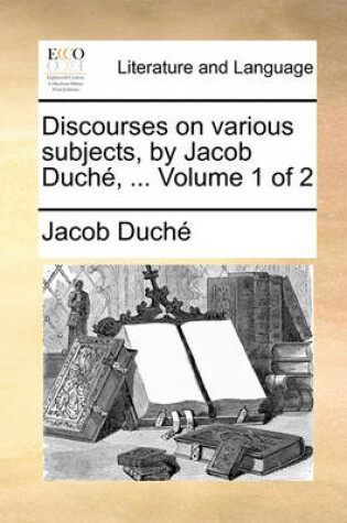 Cover of Discourses on Various Subjects, by Jacob Duche, ... Volume 1 of 2