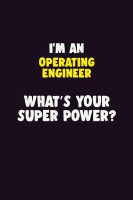 Book cover for I'M An Operating Engineer, What's Your Super Power?