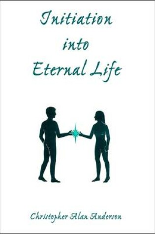 Cover of Initiation Into Eternal Life