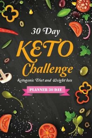 Cover of 30 Day KETO Challenge Ketogenic Diet and Weight loss Planner 30 Day