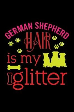 Cover of German Shepherd hair is my glitter