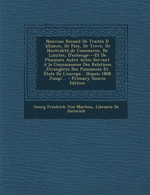 Book cover for Nouveau Recueil de Traites D 'Alliance, de Paix, de Treve, de Neutralite, de Commerce, de Limites, D'Echenge---Et de Plusieurs Autre Actes Servant ALA Connaissance Des Relations Etrangeres Des Puissances Et Etats de L'Europe... Depuis 1808 Jusqu'... - Prim