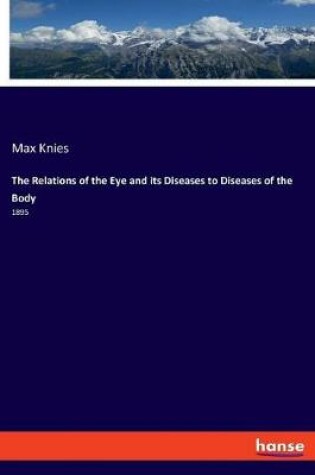 Cover of The Relations of the Eye and its Diseases to Diseases of the Body