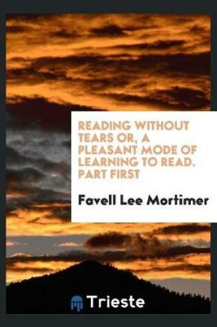 Cover of Reading Without Tears Or, a Pleasant Mode of Learning to Read. Part First