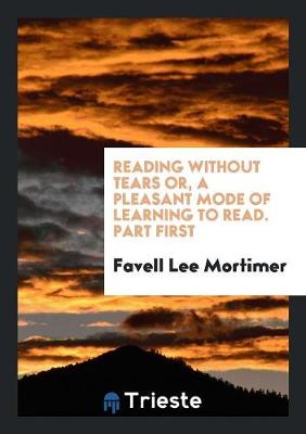 Book cover for Reading Without Tears Or, a Pleasant Mode of Learning to Read. Part First