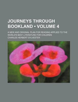 Book cover for Journeys Through Bookland (Volume 4); A New and Original Plan for Reading Applied to the World's Best Literature for Children