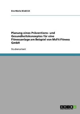 Book cover for Planung eines Praventions- und Gesundheitskonzeptes fur eine Fitnessanlage am Beispiel von McFit Fitness GmbH