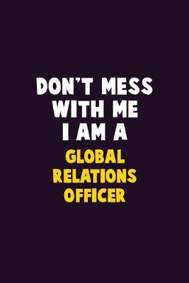 Book cover for Don't Mess With Me, I Am A Global Relations Officer