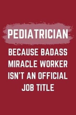 Cover of Pediatrician Because Badass Miracle Worker Isn't An Official Job Title