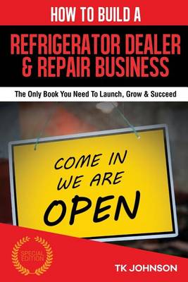 Book cover for How to Build a Refrigerator Dealer & Repair Business (Special Edition)