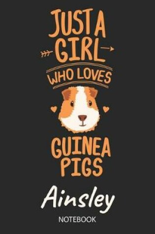 Cover of Just A Girl Who Loves Guinea Pigs - Ainsley - Notebook