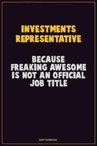 Cover of Investments Representative, Because Freaking Awesome Is Not An Official Job Title