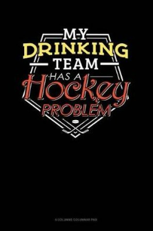 Cover of My Drinking Team Has A Hockey Problem