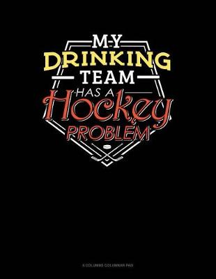 Cover of My Drinking Team Has A Hockey Problem