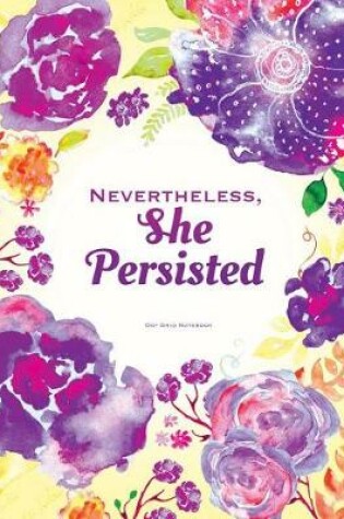 Cover of Nevertheless She Persisted Notebook - Dot Grid