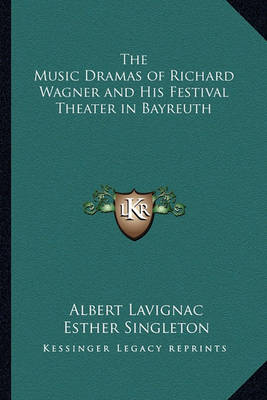 Book cover for The Music Dramas of Richard Wagner and His Festival Theater in Bayreuth