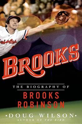 Book cover for Brooks: The Biography of Brooks Robinson