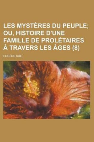 Cover of Les Mysteres Du Peuple (8); Ou, Histoire D'Une Famille de Proletaires a Travers Les Ages