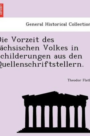 Cover of Die Vorzeit Des Sa Chsischen Volkes in Schilderungen Aus Den Quellenschriftstellern.