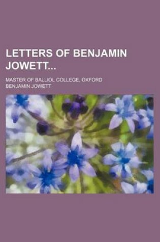 Cover of Letters of Benjamin Jowett; Master of Balliol College, Oxford