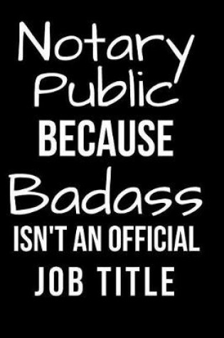 Cover of Notary Public Because Badass Isn't an Official Job Title