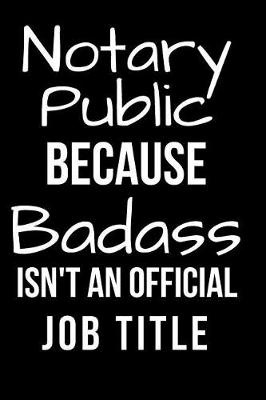 Book cover for Notary Public Because Badass Isn't an Official Job Title