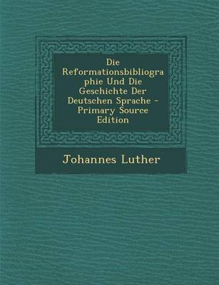 Book cover for Reformationsbibliographie Und Die Geschichte Der Deutschen Sprache