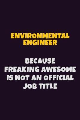 Book cover for environmental engineer, Because Freaking Awesome Is Not An Official Job Title