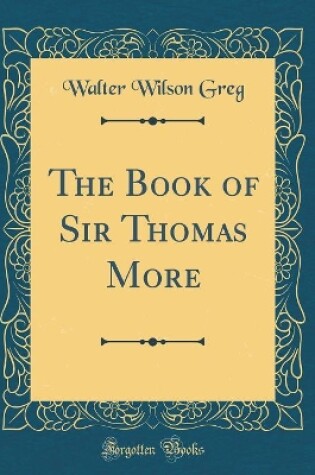 Cover of The Book of Sir Thomas More (Classic Reprint)