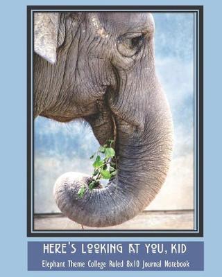 Book cover for Here's Looking at You, Kid Elephant Theme College Ruled 8x10 Journal Notebook