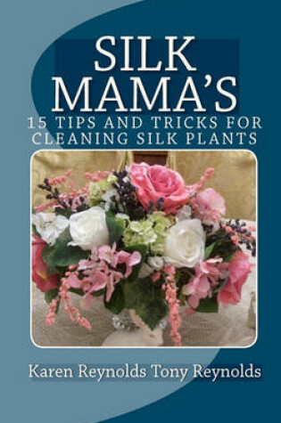 Cover of Silk Mama's 15 Tips and Tricks for Cleaning Silk Plants