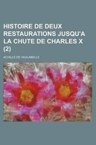 Cover of Histoire de Deux Restaurations Jusqu'a La Chute de Charles X (2)