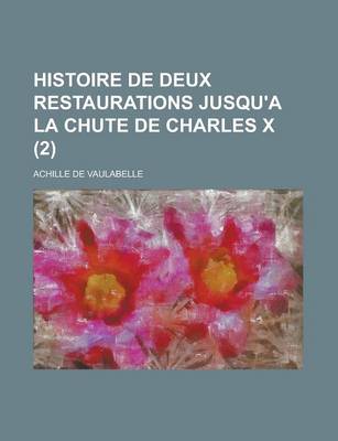 Book cover for Histoire de Deux Restaurations Jusqu'a La Chute de Charles X (2)