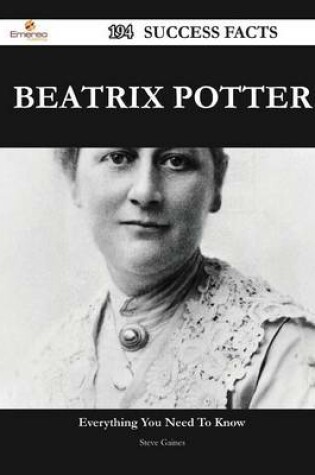 Cover of Beatrix Potter 194 Success Facts - Everything You Need to Know about Beatrix Potter