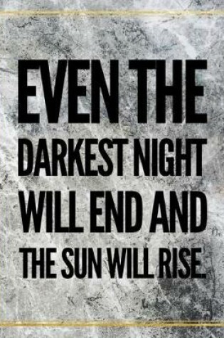 Cover of Even the darkest night will end and the sun will rise.