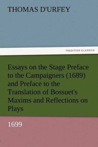 Cover of Essays on the Stage Preface to the Campaigners (1689) and Preface to the Translation of Bossuet's Maxims and Reflections on Plays (1699)