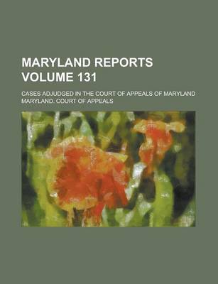 Book cover for Maryland Reports; Cases Adjudged in the Court of Appeals of Maryland Volume 131