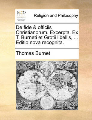 Book cover for de Fide & Officiis Christianorum. Excerpta. Ex T. Burneti Et Grotii Libellis, ... Editio Nova Recognita.