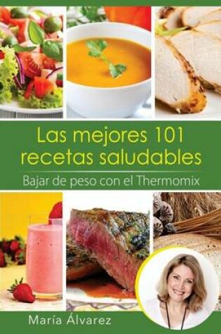 Cover of Las mejores 101 recetas saludables. Bajar de peso con el Thermomix