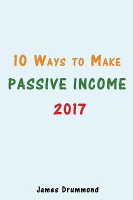 Book cover for 10 Ways to Make Passive Income 2017